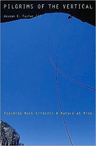 Pilgrims of the Vertical: Yosemite Rock Climbers and Nature at Risk von Harvard University Press